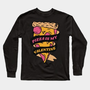 Pizza is my Valentine Foody Lover valentine Day Long Sleeve T-Shirt